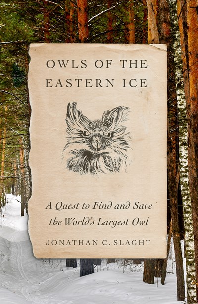 Image for Owls of the Eastern Ice: A Quest to Find and Save the World's Largest Owl